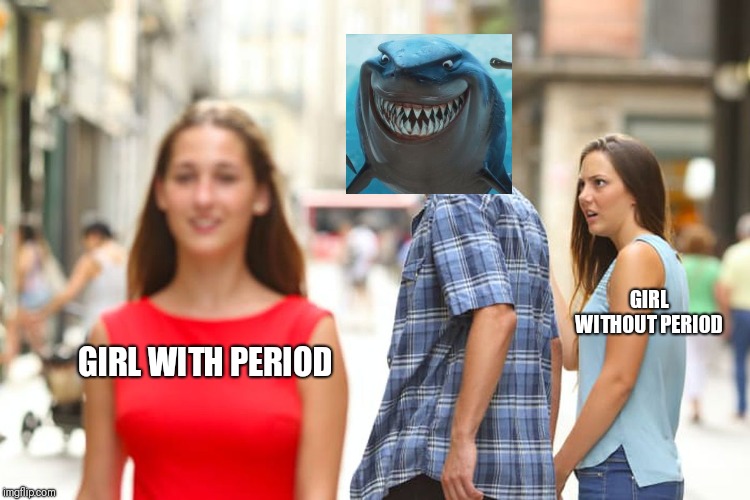 Distracted Boyfriend Meme | GIRL WITH PERIOD GIRL WITHOUT PERIOD | image tagged in memes,distracted boyfriend | made w/ Imgflip meme maker