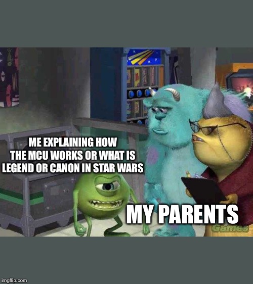 Mike wazowski trying to explain | ME EXPLAINING HOW THE MCU WORKS OR WHAT IS LEGEND OR CANON IN STAR WARS; MY PARENTS | image tagged in mike wazowski trying to explain | made w/ Imgflip meme maker