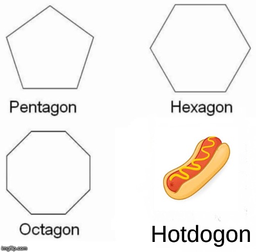 HOTDOGON | Hotdogon | image tagged in memes,pentagon hexagon octagon,hotdogon | made w/ Imgflip meme maker