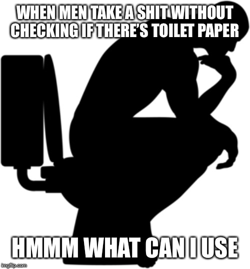McGyver 101 | WHEN MEN TAKE A SHIT WITHOUT CHECKING IF THERE’S TOILET PAPER; HMMM WHAT CAN I USE | image tagged in funny | made w/ Imgflip meme maker