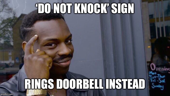 Roll Safe Think About It Meme | ‘DO NOT KNOCK’ SIGN; RINGS DOORBELL INSTEAD | image tagged in memes,roll safe think about it | made w/ Imgflip meme maker