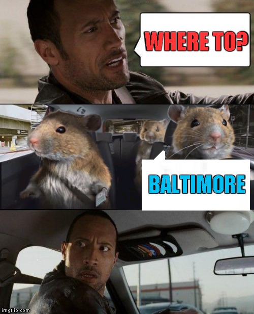 The Rock Driving | WHERE TO? <; BALTIMORE | image tagged in memes,the rock driving,rats driving,baltimore | made w/ Imgflip meme maker