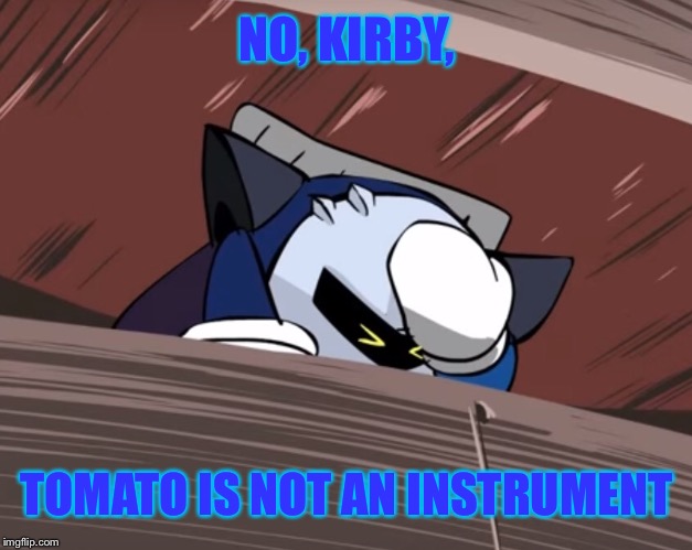NO, KIRBY, TOMATO IS NOT AN INSTRUMENT | made w/ Imgflip meme maker