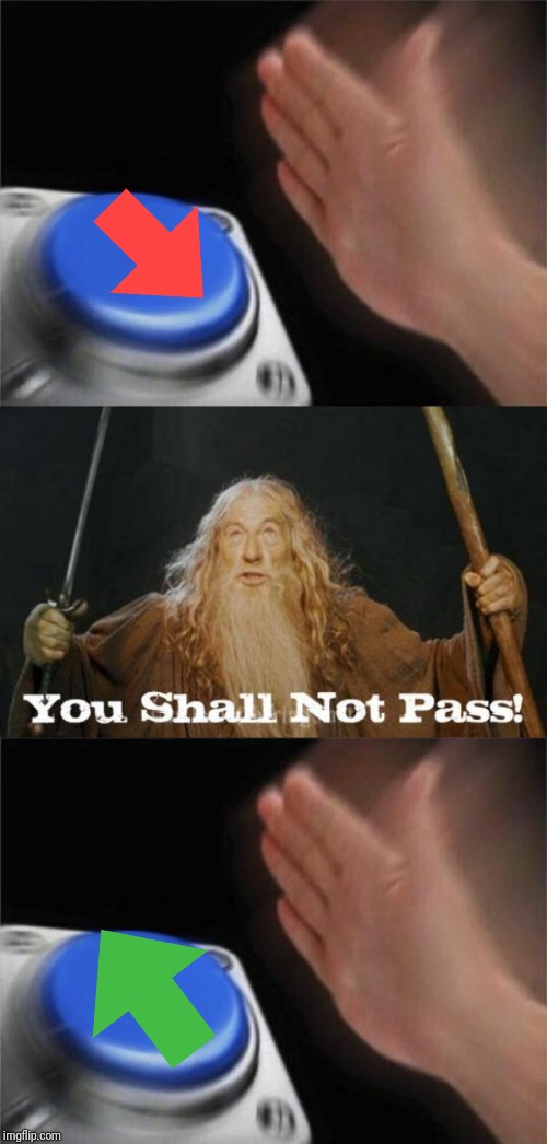 image tagged in gandalf you shall not pass,memes,blank nut button | made w/ Imgflip meme maker