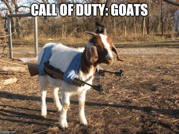 Call of Duty Goat | CALL OF DUTY: GOATS | image tagged in call of duty goat | made w/ Imgflip meme maker