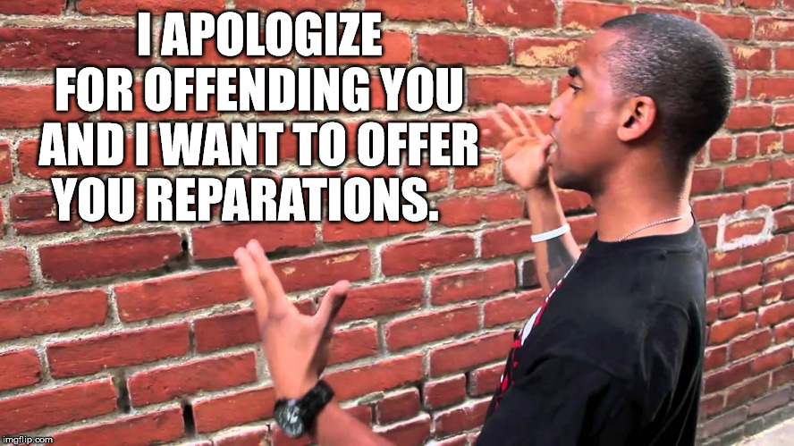 Talk to the wall? | I APOLOGIZE FOR OFFENDING YOU AND I WANT TO OFFER YOU REPARATIONS. | image tagged in talking to wall,frontpage | made w/ Imgflip meme maker