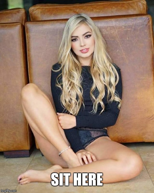 SIT | SIT HERE | image tagged in sexy women,sexy,pretty girl | made w/ Imgflip meme maker