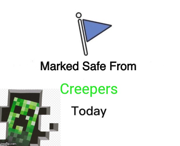 Marked Safe From | Creepers | image tagged in memes,marked safe from | made w/ Imgflip meme maker