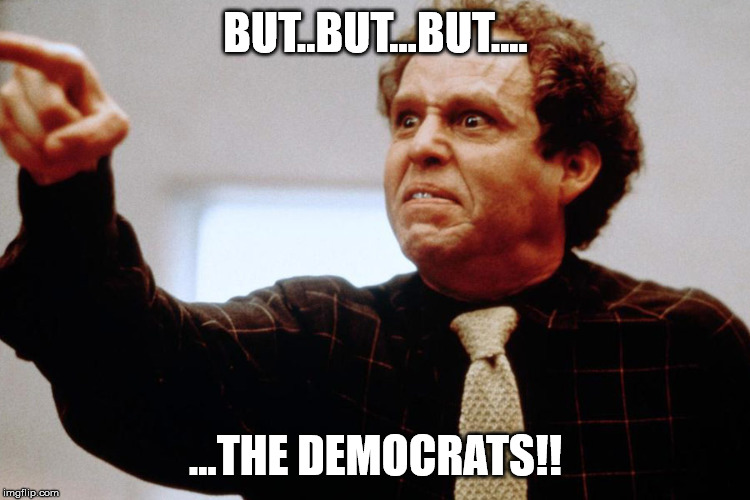 BUT..BUT...BUT.... ...THE DEMOCRATS!! | image tagged in liberal vs conservative,conservative hypocrisy,conservative logic | made w/ Imgflip meme maker