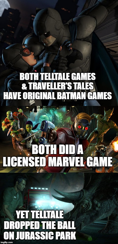 BOTH TELLTALE GAMES & TRAVELLER'S TALES HAVE ORIGINAL BATMAN GAMES; BOTH DID A LICENSED MARVEL GAME; YET TELLTALE DROPPED THE BALL ON JURASSIC PARK | image tagged in marvel comics,dc comics,jurassic park,license | made w/ Imgflip meme maker