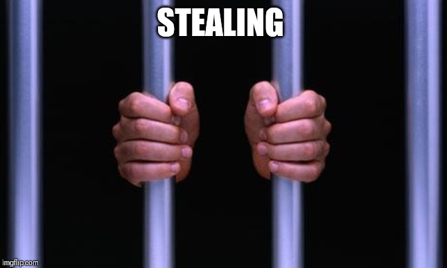 Prison Bars | STEALING | image tagged in prison bars | made w/ Imgflip meme maker