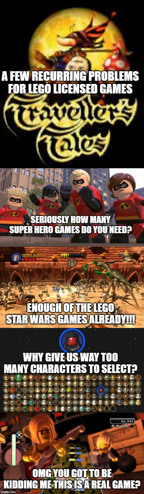 A FEW RECURRING PROBLEMS FOR LEGO LICENSED GAMES; SERIOUSLY HOW MANY SUPER HERO GAMES DO YOU NEED? ENOUGH OF THE LEGO STAR WARS GAMES ALREADY!!! WHY GIVE US WAY TOO MANY CHARACTERS TO SELECT? OMG YOU GOT TO BE KIDDING ME THIS IS A REAL GAME? | image tagged in marvel,dc,star wars,super hero,movies,characters | made w/ Imgflip meme maker