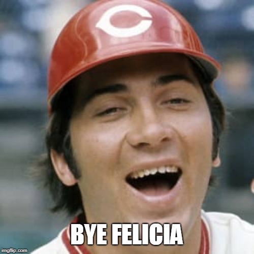 Johnny Bench | BYE FELICIA | image tagged in johnny bench | made w/ Imgflip meme maker