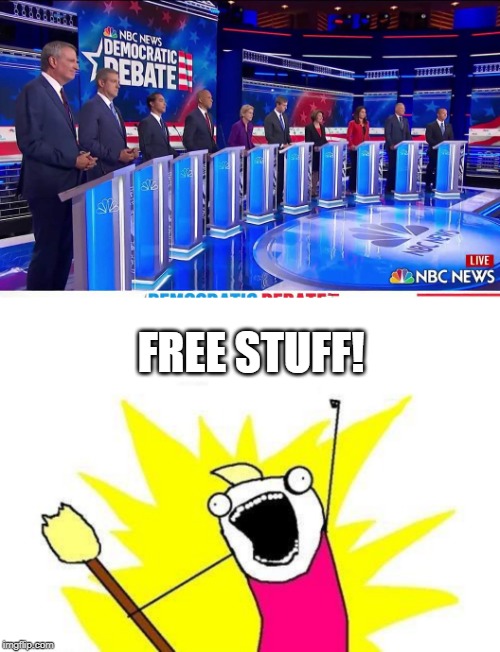 FREE STUFF! | image tagged in memes,x all the y,democratic debate | made w/ Imgflip meme maker