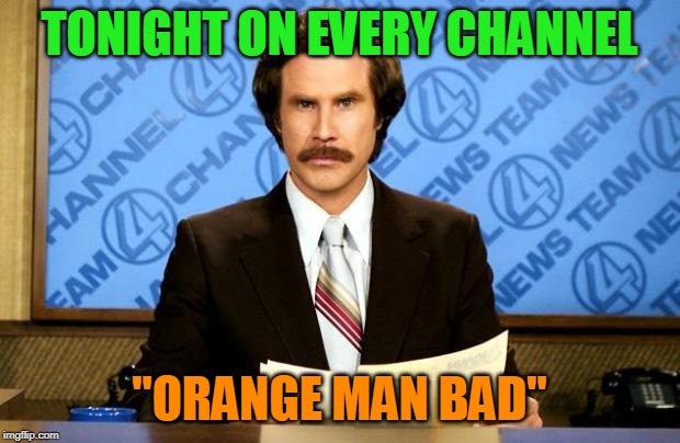 BREAKING NEWS | TONIGHT ON EVERY CHANNEL; "ORANGE MAN BAD" | image tagged in breaking news | made w/ Imgflip meme maker