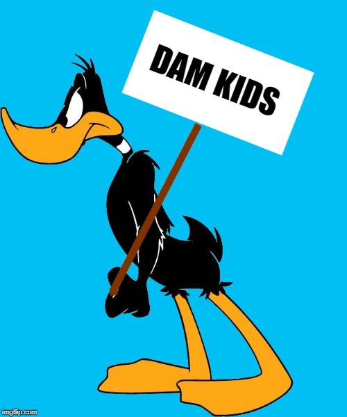 daffy with sign | DAM KIDS | image tagged in daffy with sign | made w/ Imgflip meme maker