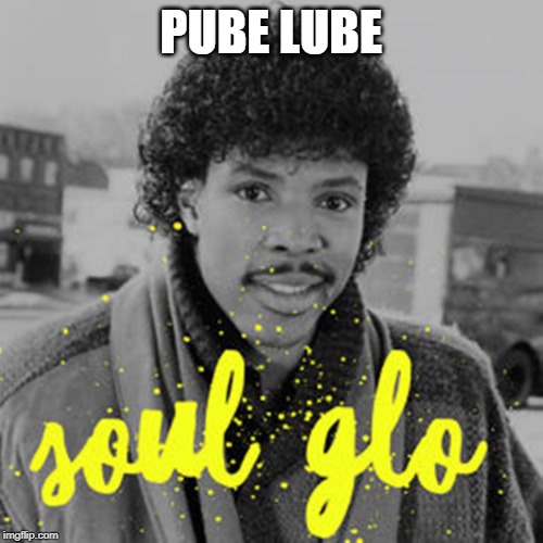 Soul Glo | PUBE LUBE | image tagged in soul glo | made w/ Imgflip meme maker
