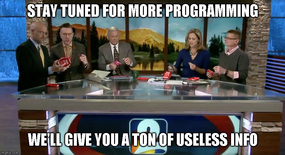 PROGRAMMING THE MASSES | STAY TUNED FOR MORE PROGRAMMING; WE'LL GIVE YOU A TON OF USELESS INFO | image tagged in indoctrination,illusion,brainwashing | made w/ Imgflip meme maker