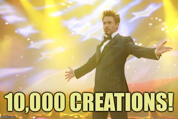 That’s how I meme! | 10,000 CREATIONS! | image tagged in tony stark success,memes | made w/ Imgflip meme maker
