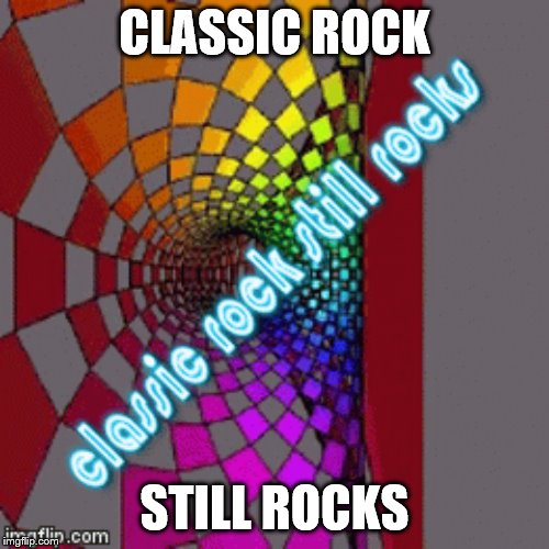 classic rock | CLASSIC ROCK; STILL ROCKS | image tagged in classic rock,memes,rocks | made w/ Imgflip meme maker