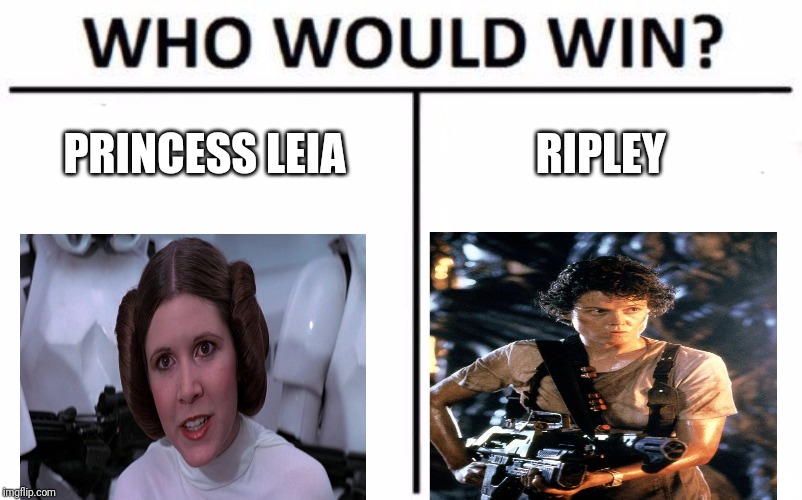 Who Would Win? | PRINCESS LEIA; RIPLEY | image tagged in memes,who would win | made w/ Imgflip meme maker