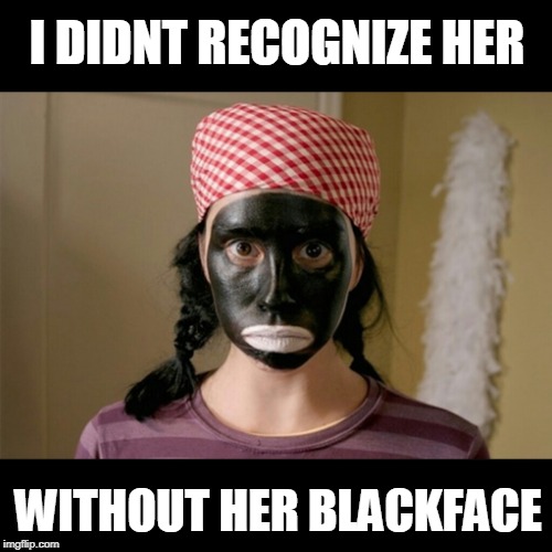 blackface silverman | I DIDNT RECOGNIZE HER WITHOUT HER BLACKFACE | image tagged in blackface silverman | made w/ Imgflip meme maker
