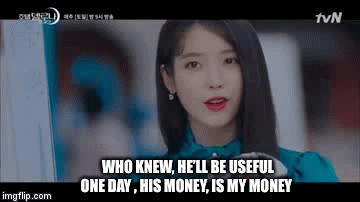 WHO KNEW, HE’LL BE USEFUL ONE DAY , HIS MONEY, IS MY MONEY | image tagged in gifs | made w/ Imgflip video-to-gif maker