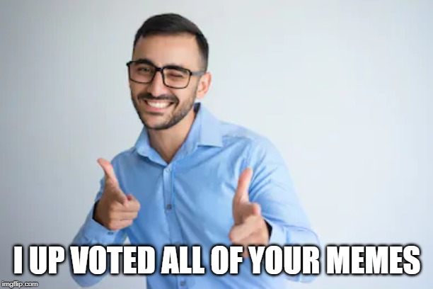Winky Point | I UP VOTED ALL OF YOUR MEMES | image tagged in winky point | made w/ Imgflip meme maker