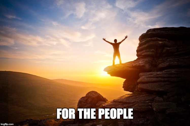 Inspiring | FOR THE PEOPLE | image tagged in inspiring | made w/ Imgflip meme maker