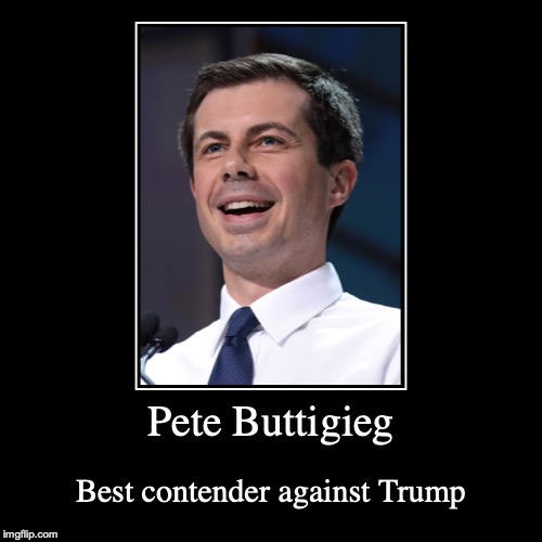 Pete Buttigieg | image tagged in demotivationals,politics,memes,pete butigieg | made w/ Imgflip demotivational maker