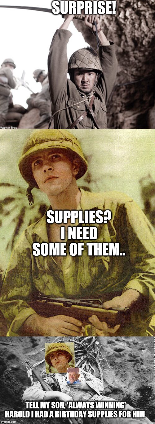 Hide the Pain Har-ikiri  - backstory heh? caution, may induce sadness and or vomiting | SURPRISE! SUPPLIES? I NEED SOME OF THEM.. TELL MY SON, 'ALWAYS WINNING' HAROLD I HAD A BIRTHDAY SUPPLIES FOR HIM | image tagged in hide the pain harold,surprised patrick,iwo jima | made w/ Imgflip meme maker