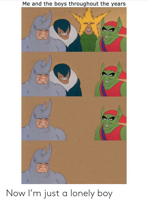 Me and The Boys throughout the Years Blank Template - Imgflip