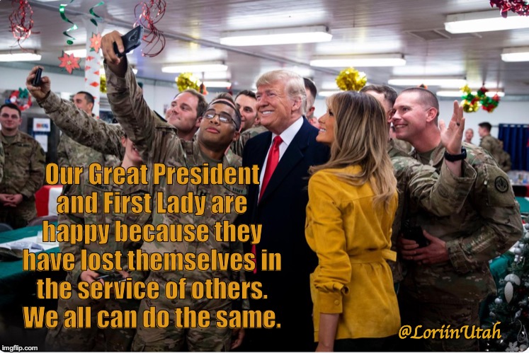 Serving Others | Our Great President and First Lady are happy because they have lost themselves in the service of others.  We all can do the same. @LoriinUtah | image tagged in happiness is | made w/ Imgflip meme maker