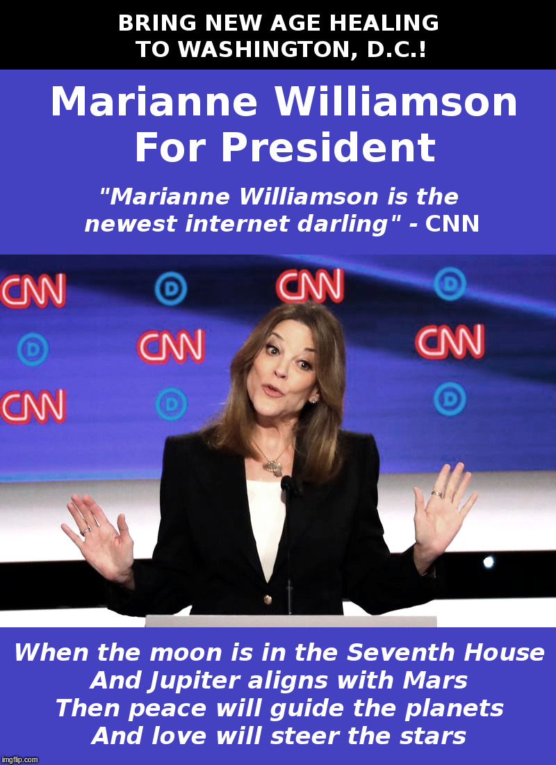 Marianne Williamson For President | image tagged in democrats,cnn,presidential debate,marianne williamson,new age | made w/ Imgflip meme maker