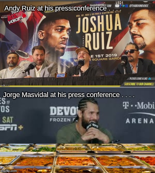 what he hit Askren with . . . . | Andy Ruiz at his press conference . . . . Jorge Masvidal at his press conference . . . . | image tagged in memes,sports | made w/ Imgflip meme maker