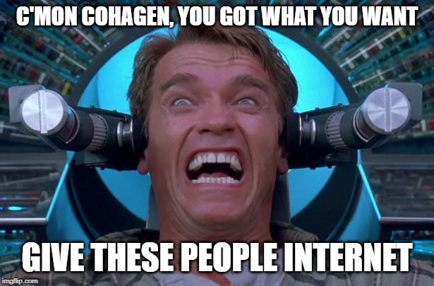 Arnie Total Recall | C'MON COHAGEN, YOU GOT WHAT YOU WANT; GIVE THESE PEOPLE INTERNET | image tagged in arnie total recall | made w/ Imgflip meme maker