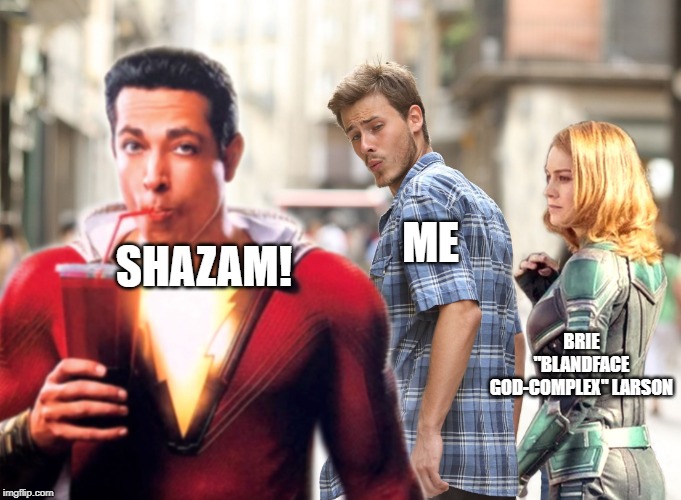 Distracted Captain Marvel Fan | SHAZAM! ME; BRIE "BLANDFACE GOD-COMPLEX" LARSON | image tagged in distracted captain marvel fan,captain marvel,shazam,memes | made w/ Imgflip meme maker