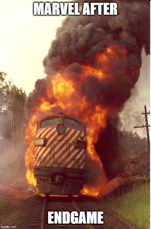 Train Fire | MARVEL AFTER; ENDGAME | image tagged in train fire,memes,mcu | made w/ Imgflip meme maker