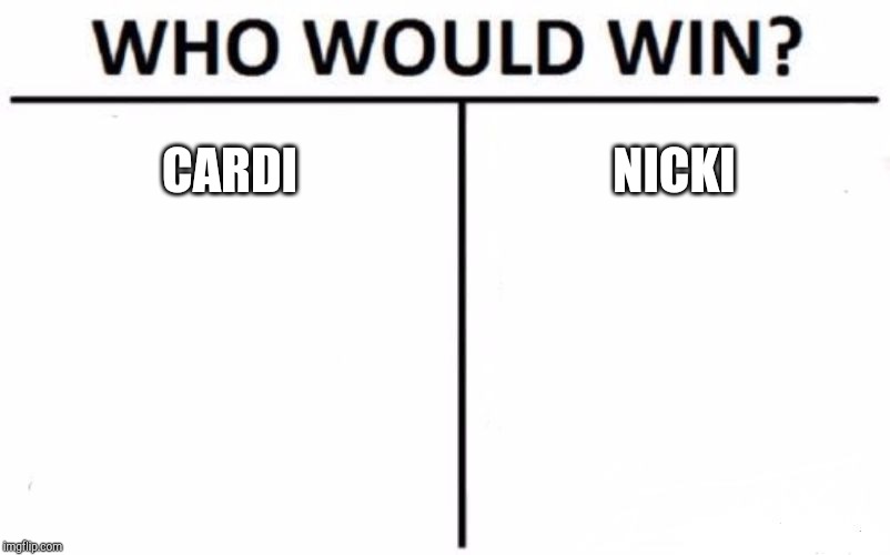 Who Would Win? Meme | CARDI; NICKI | image tagged in memes,who would win | made w/ Imgflip meme maker