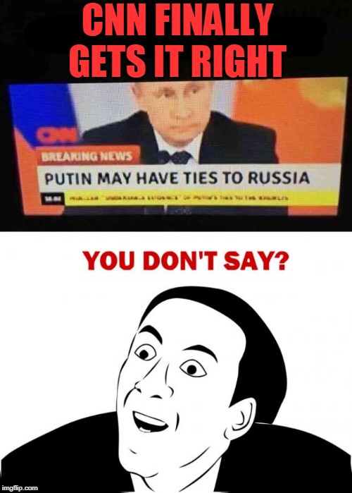 LoL CNN | CNN FINALLY GETS IT RIGHT | image tagged in memes,you don't say,cnn sucks,fails | made w/ Imgflip meme maker