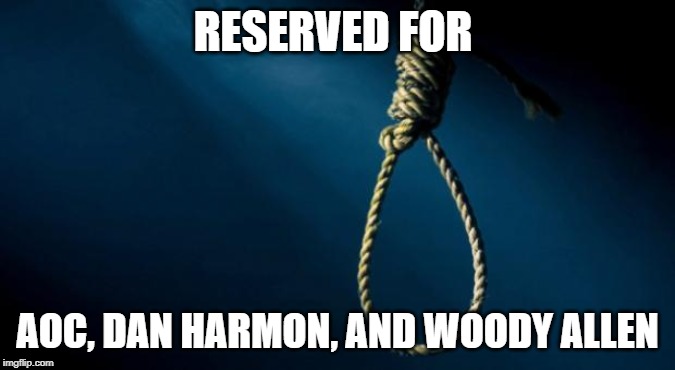 Noose | RESERVED FOR; AOC, DAN HARMON, AND WOODY ALLEN | image tagged in noose,alexandria ocasio-cortez,dan harmon,woody allen,memes | made w/ Imgflip meme maker