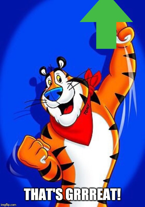 Tony the tiger | THAT'S GRRREAT! | image tagged in tony the tiger | made w/ Imgflip meme maker