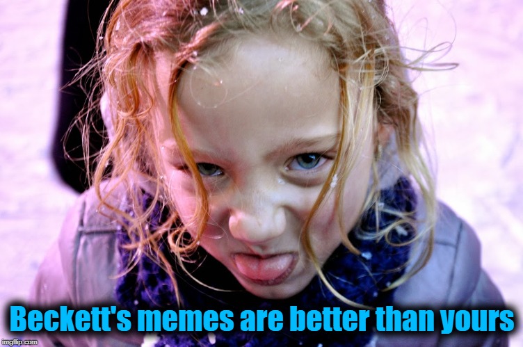 Beckett's memes are better than yours | made w/ Imgflip meme maker