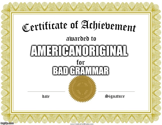 CERTIFICATE OF ACHIEVEMENT | AMERICANORIGINAL BAD GRAMMAR | image tagged in certificate of achievement | made w/ Imgflip meme maker