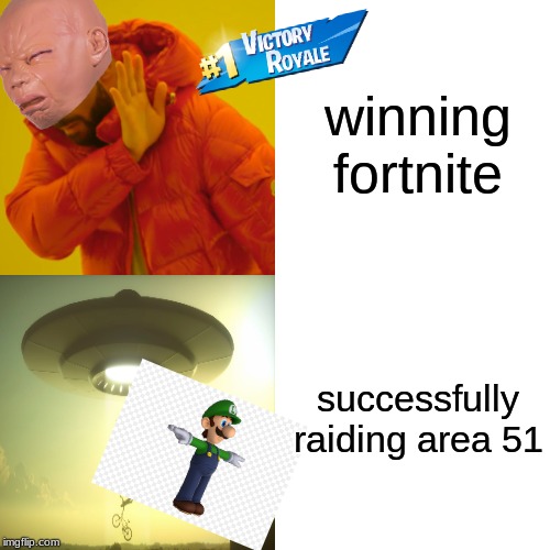When You See Fortnite, Raid Area 51 | winning fortnite; successfully raiding area 51 | image tagged in memes,drake hotline bling,area 51,fortnite,crying baby,luigi t pose | made w/ Imgflip meme maker