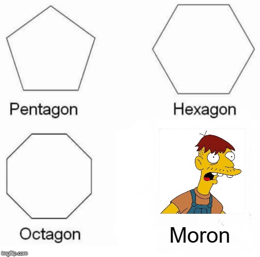 Stupid is... | Moron | image tagged in memes,pentagon hexagon octagon | made w/ Imgflip meme maker
