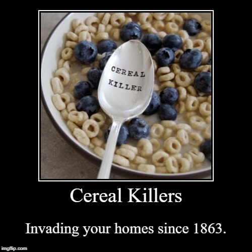 Cereal Killers | image tagged in funny,demotivationals | made w/ Imgflip demotivational maker
