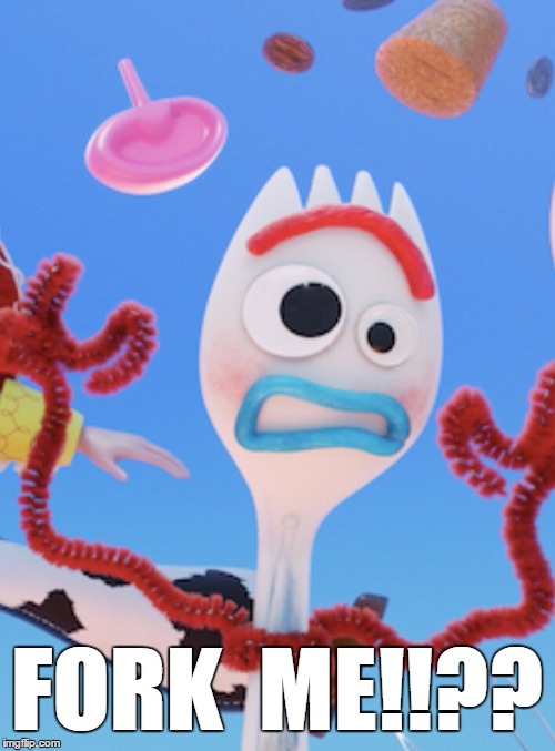 Forky | FORK  ME!!?? | image tagged in forky | made w/ Imgflip meme maker