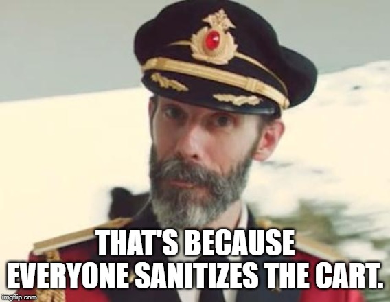 Captain Obvious | THAT'S BECAUSE EVERYONE SANITIZES THE CART. | image tagged in captain obvious | made w/ Imgflip meme maker