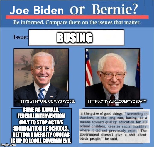 Why do other people always get reamed for things Bernie is massively shittier on? | BUSING; HTTPS://TINYURL.COM/YYQ9DATY; HTTPS://TINYURL.COM/Y3RVQ85L; SAME AS KAMALA. FEDERAL INTERVENTION ONLY TO STOP ACTIVE SEGREGATION OF SCHOOLS. SETTING DIVERSITY QUOTAS IS UP TO LOCAL GOVERNMENT. | image tagged in biden v bernie | made w/ Imgflip meme maker